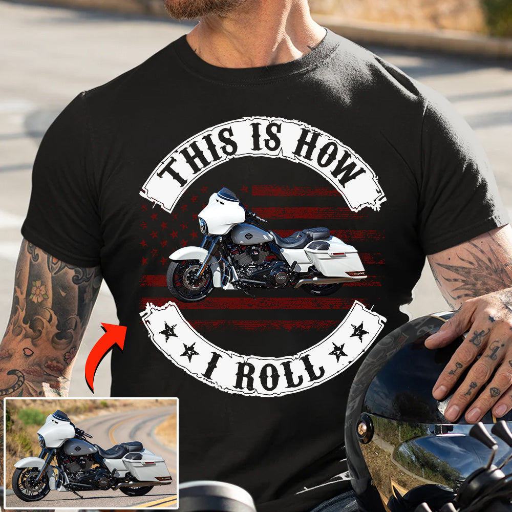 This Is How I Roll - Personalized Upload Vehicle Photo For Biker Hv01