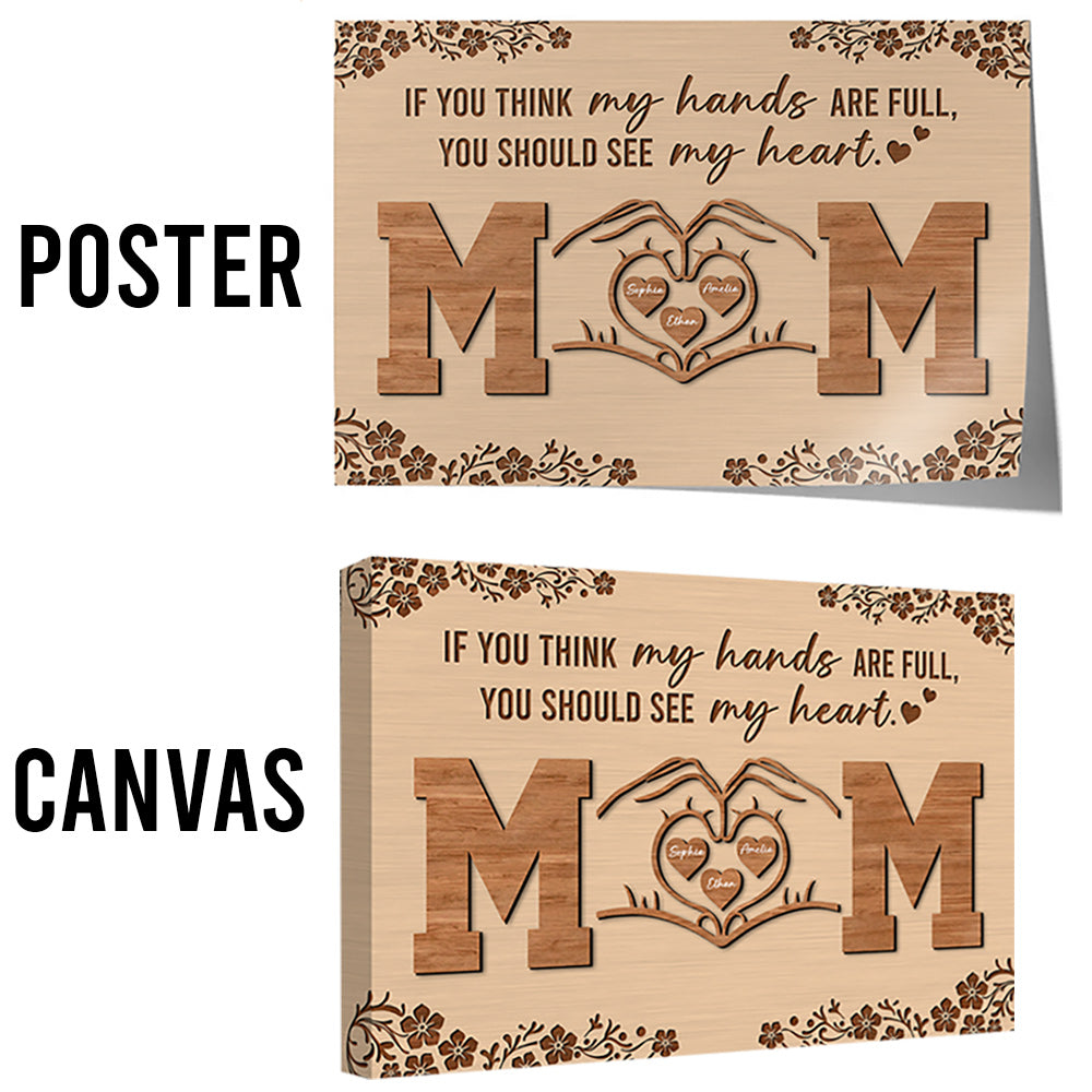 Personalized If You Think My Hands Are Full You Should See My Heart Poster Canvas - Personalized Gift For Mother's Day Do98
