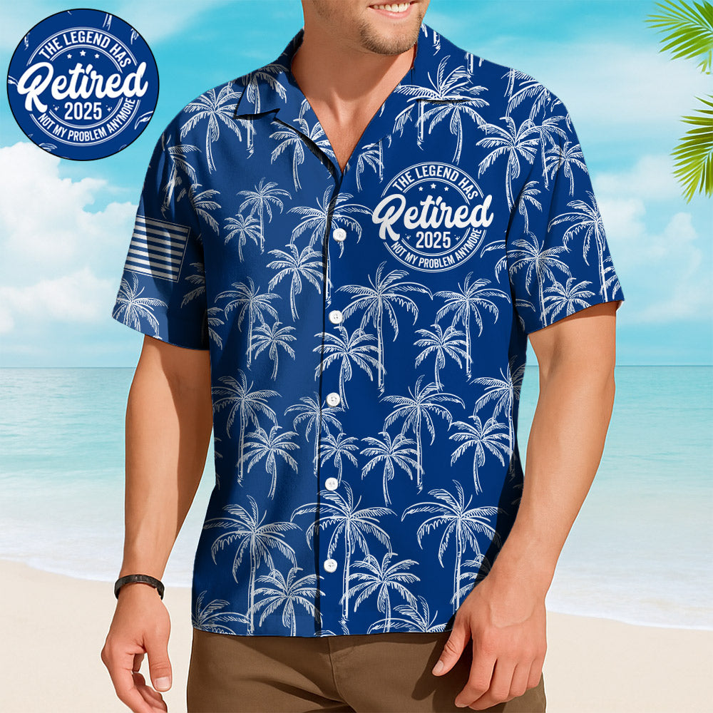 The Legend Has Retired, Not My Problem Any More Palm Tree Hawaiian Shirt Do98