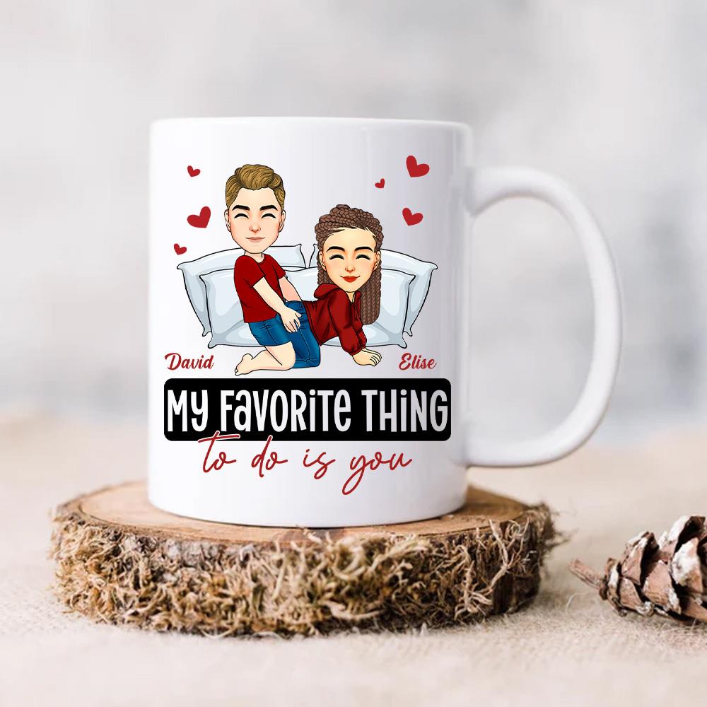 My Favorite Thing To Do Is You - Personalized Mug - Anniversary Gifts For Couple Her, Him Nh00