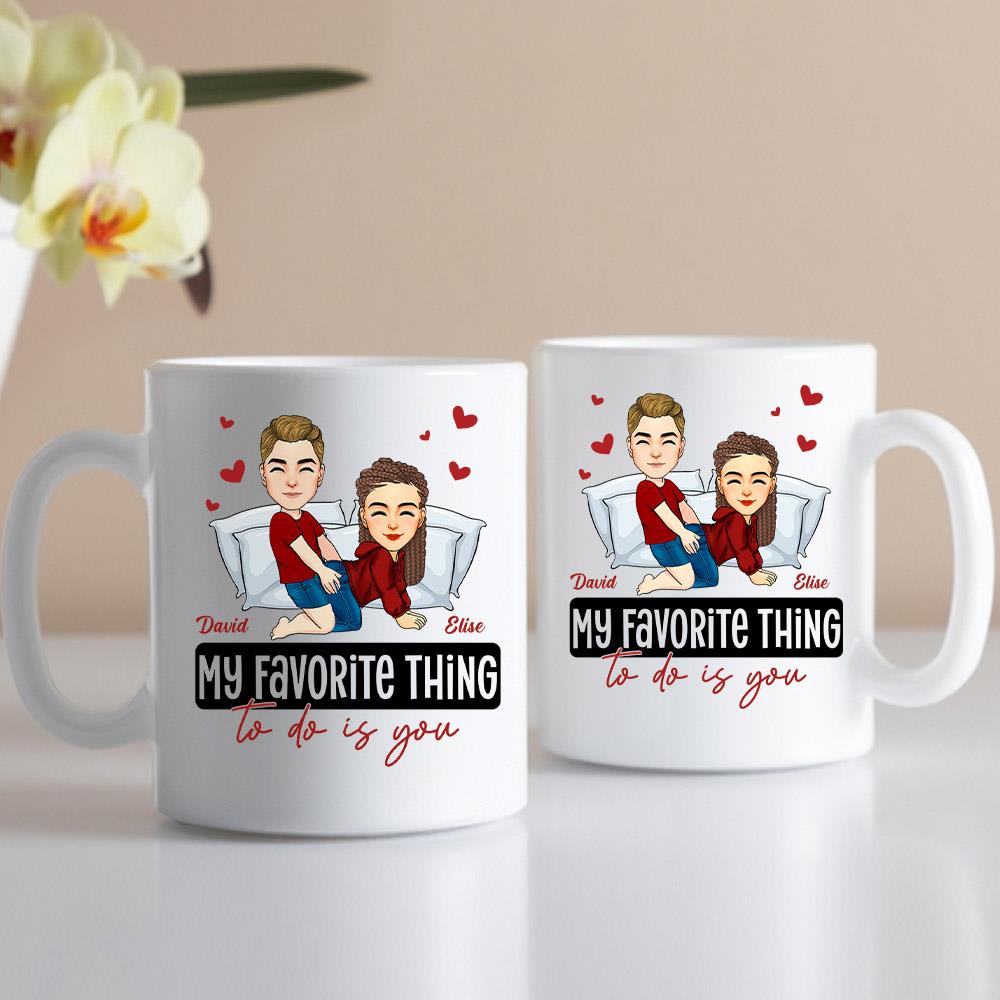 My Favorite Thing To Do Is You - Personalized Mug - Anniversary Gifts For Couple Her, Him Nh00