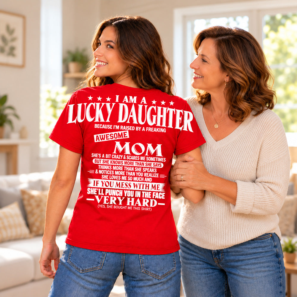 I Am A Lucky Daughter Because I’m Raised By A Freaking Awesome Mom Oversized Shoulder Print Shirt T24