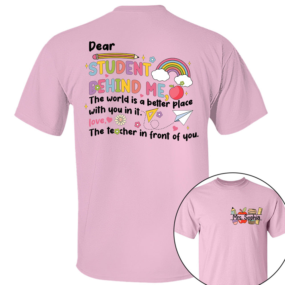 Dear Student Behind Me Shirt Personalized Back To School Teacher Shirt Ph99