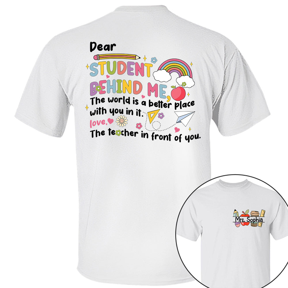 Dear Student Behind Me Shirt Personalized Back To School Teacher Shirt Ph99
