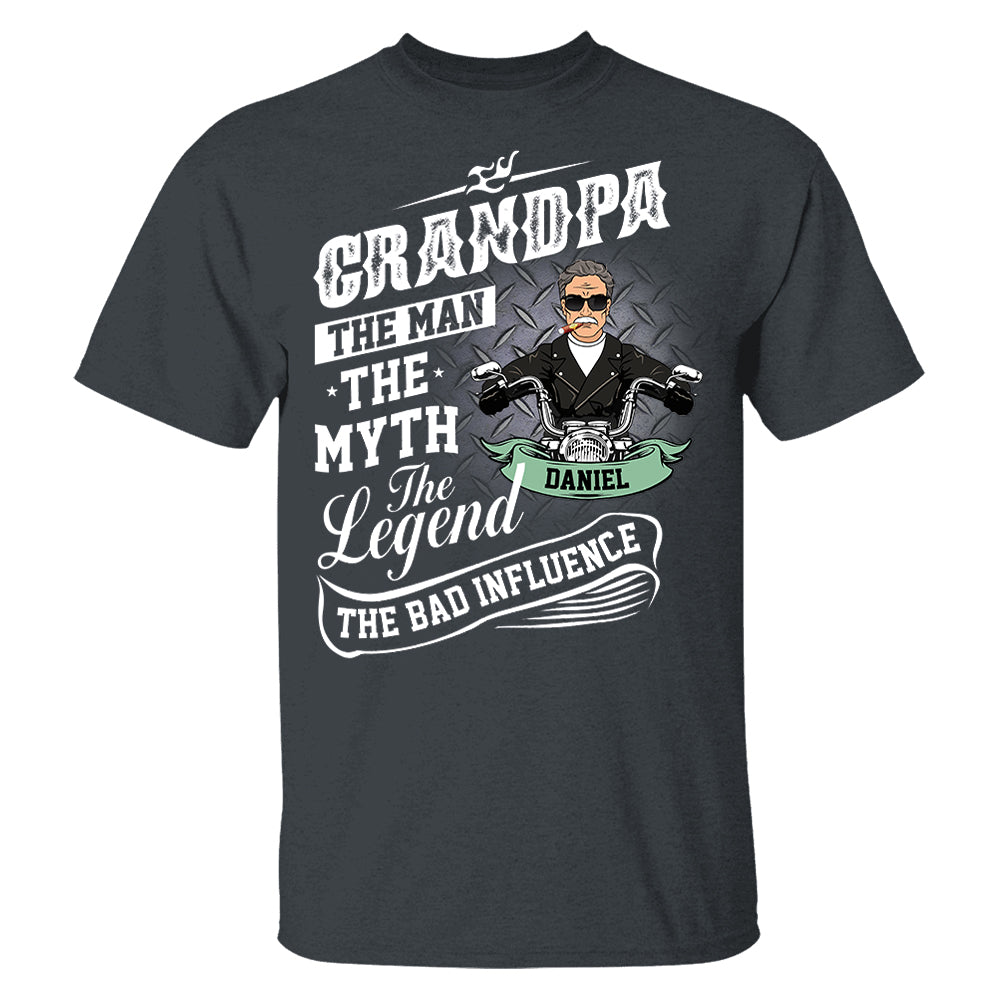 Grandpa The Man The Myth The Legend The Bad Influence, Personalized Shirt, Gift For Biker Papa T1807 Pt99