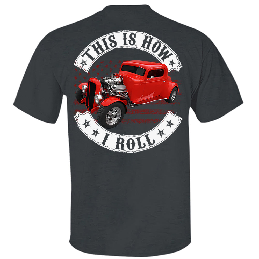 This Is How I Roll - Custom Photo Hot Rod Shirt - Personalized Upload Vehicle Photo Hv01