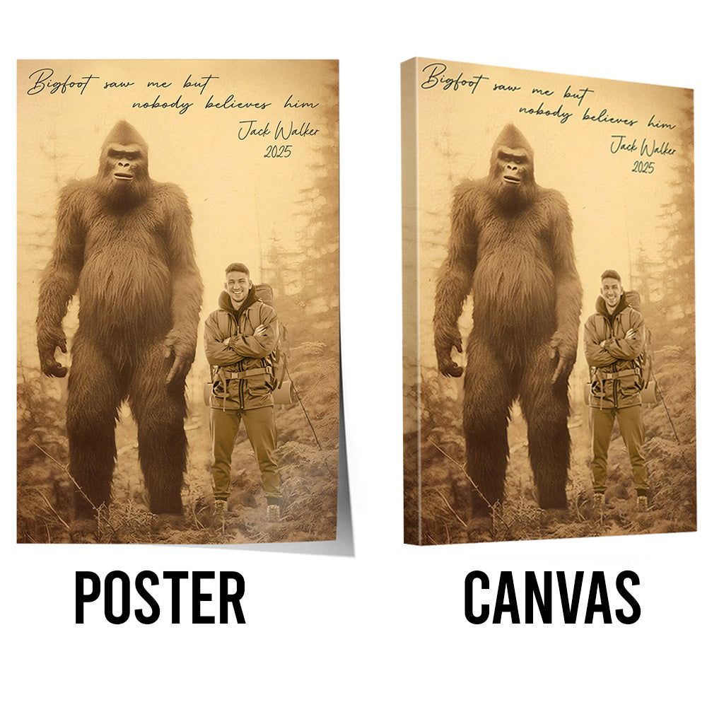 Bigfoot Saw Me But Nobody Believes Him Vintage - Personalized Poster Canvas DO98