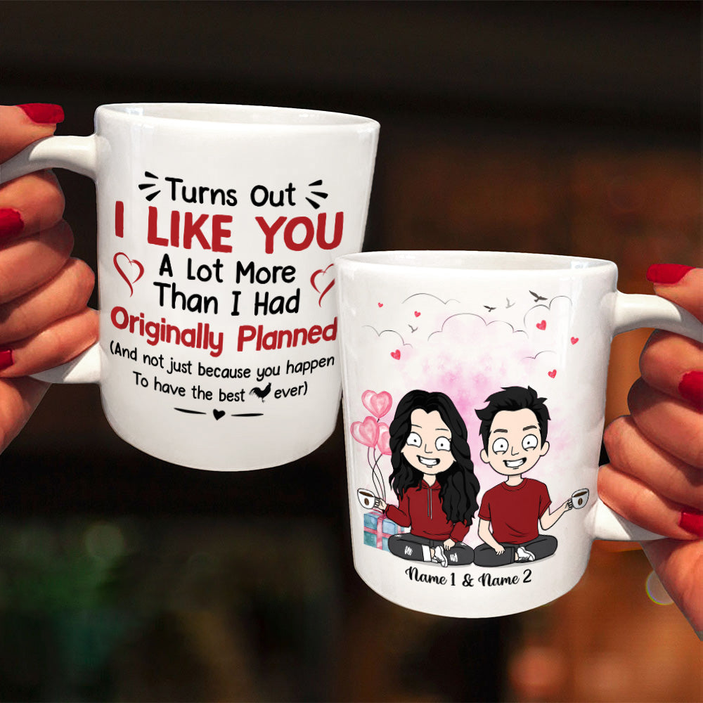 Personalized Mug For Couples, Turns Out I Like You A Lot More Than I Had Originally Planned, Names & Characters Can Be Changed