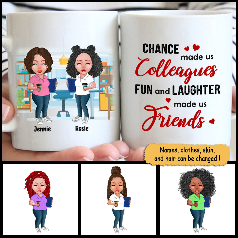 Chance Made Us Colleagues Fun And Laughter Made Us Friends, Personalized Mug For Your Beloved Ones, Names & Characters Can Be Changed