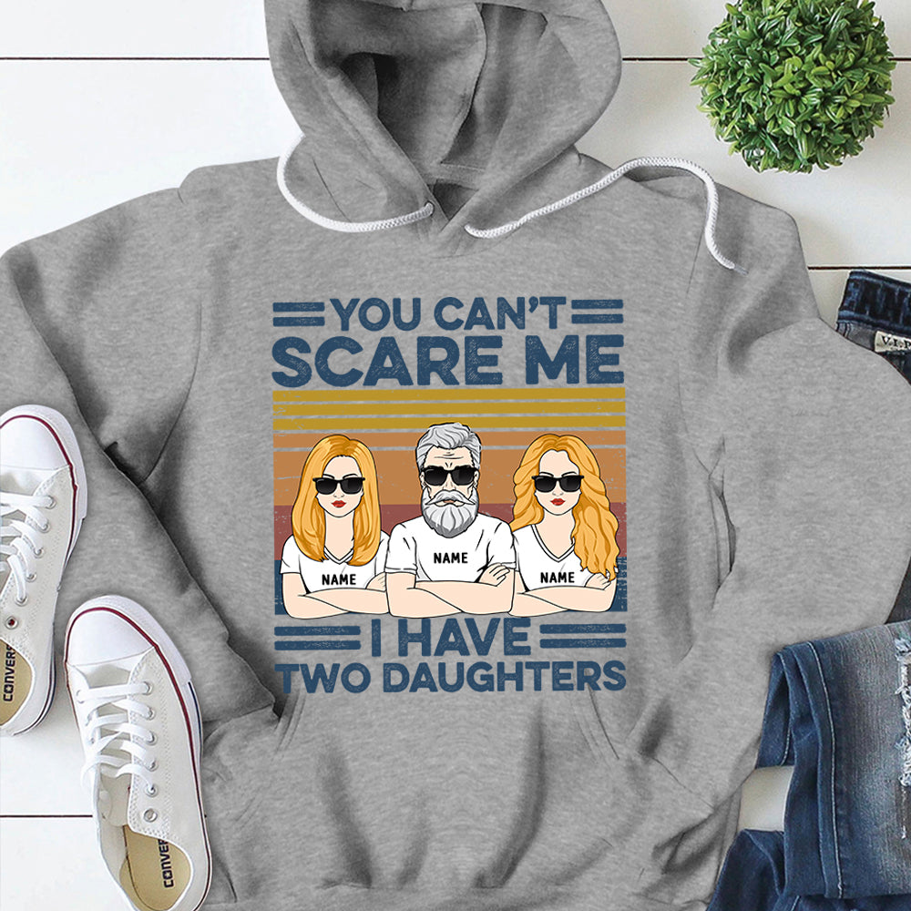 You Can't Scare Me, I Have Two Daughters Personalized Shirts, Gift For Dad From Daughter, Name & Character Can Be Changed