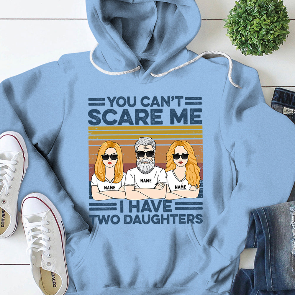 You Can't Scare Me, I Have Two Daughters Personalized Shirts, Gift For Dad From Daughter, Name & Character Can Be Changed