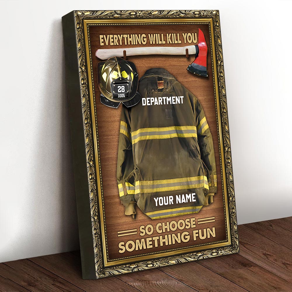 Everything Will Kill You So Choose Something Fun Personalized Firefighter Armor Clothes And Helmet Canvas & Poster Prints