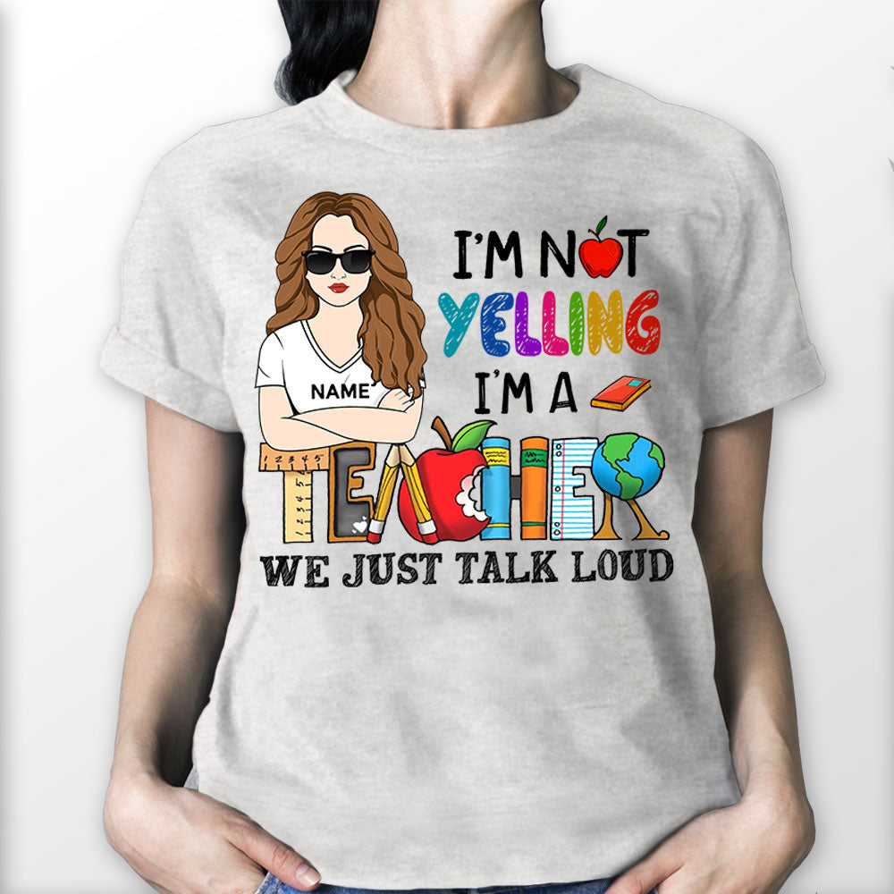I'm Not Yelling I'm A Teacher We Just Talk Loud, Personalized Shirt For Teacher, Name & Character Can Be Changed