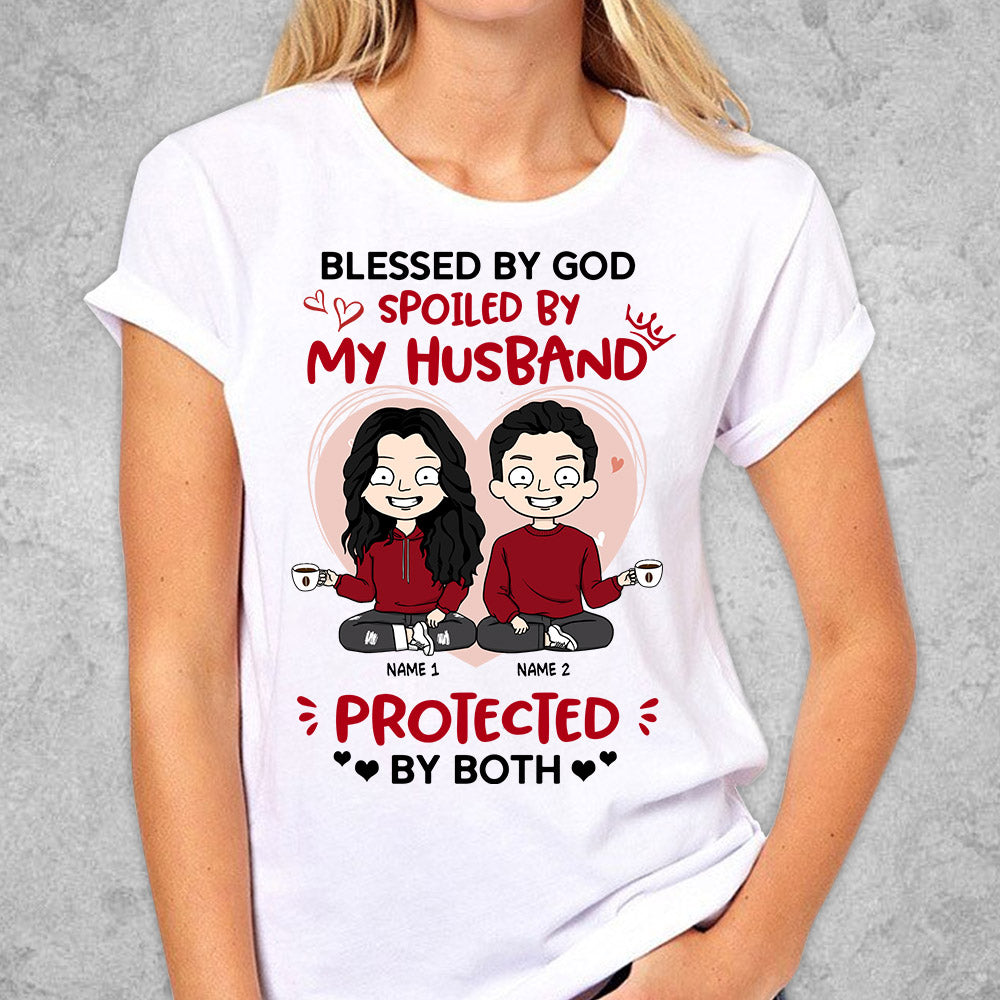 Blessed By God Spoiled By My Husband Protected By Both Personalized Shirt Anniversary, Valentine's Day Gift For Wife