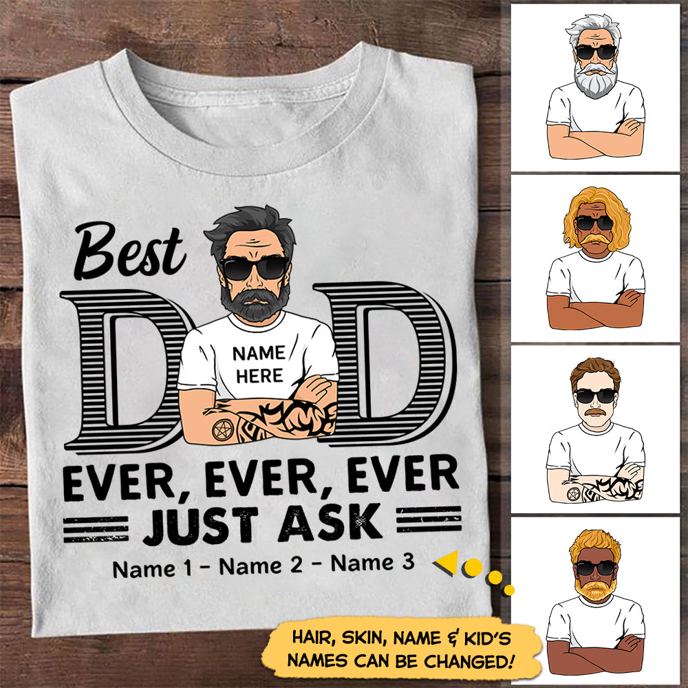 Best Dad Ever Ever Ever Jusk Ask Personalized Shirt For Dad, Daddy Shirt Vr2