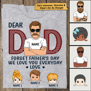 Dad, Forget Father's Day We Love You Everyday Personalized Shirt For Dad