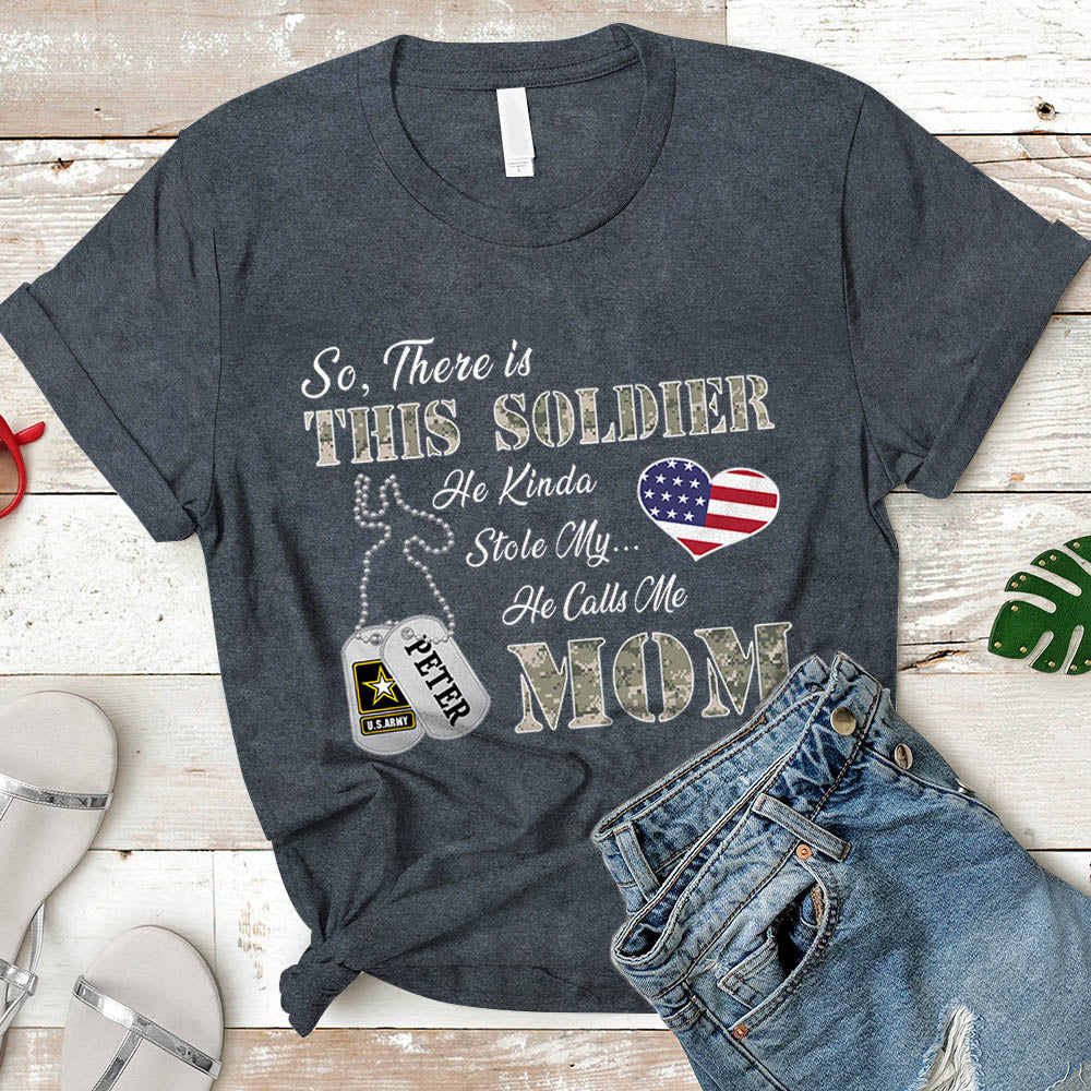 Personalized Soldier's Name So There's This Soldier He Kinda Stole My Heart He Calls Me Mom Can Be Change | Military Mom K1702