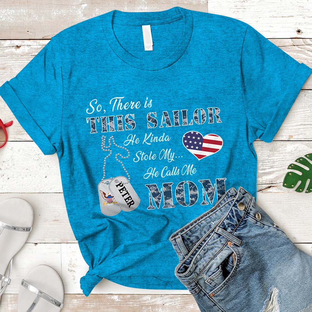 Personalized Sailor's Name So There's This Sailor He Kinda Stole My Heart He Calls Me Mom Can Be Change U.S.Navy | Military Mom K1702