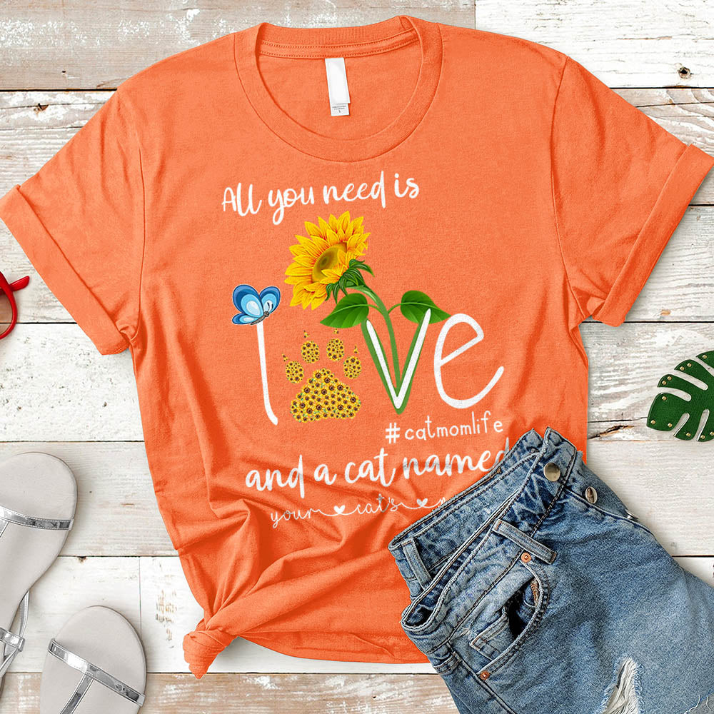 Personalized All You Need Is Love And A Cat Named Sunflower Shirt