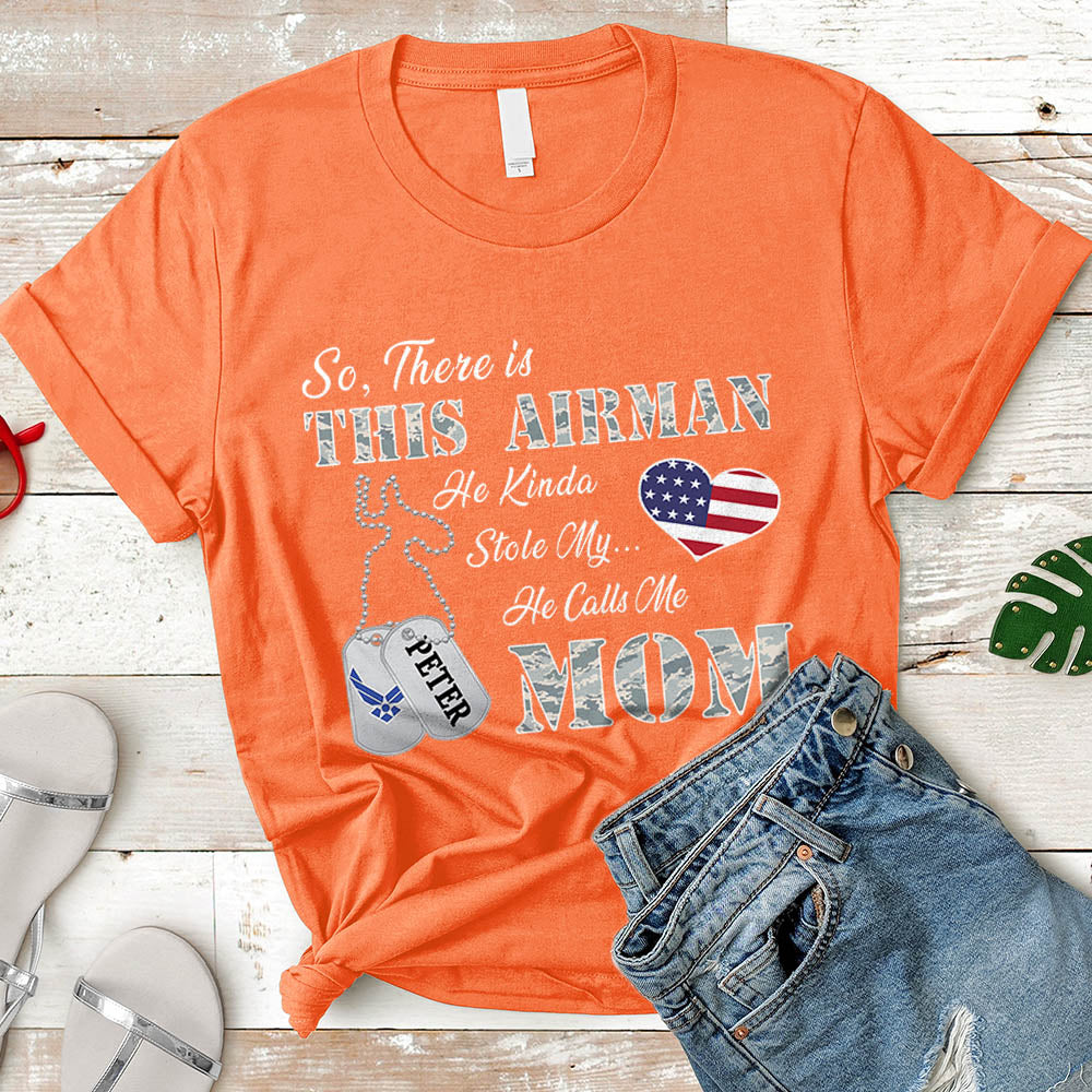 Personalized Airman's Name So There's This Airman He Kinda Stole My Heart He Calls Me Mom Can Be Change | Military Mom K1702