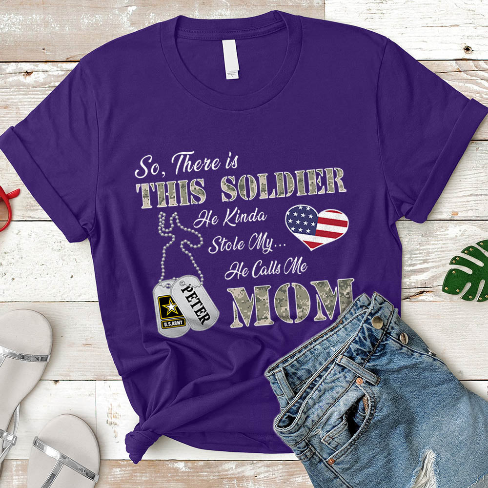 Personalized Soldier's Name So There's This Soldier He Kinda Stole My Heart He Calls Me Mom Can Be Change | Military Mom K1702