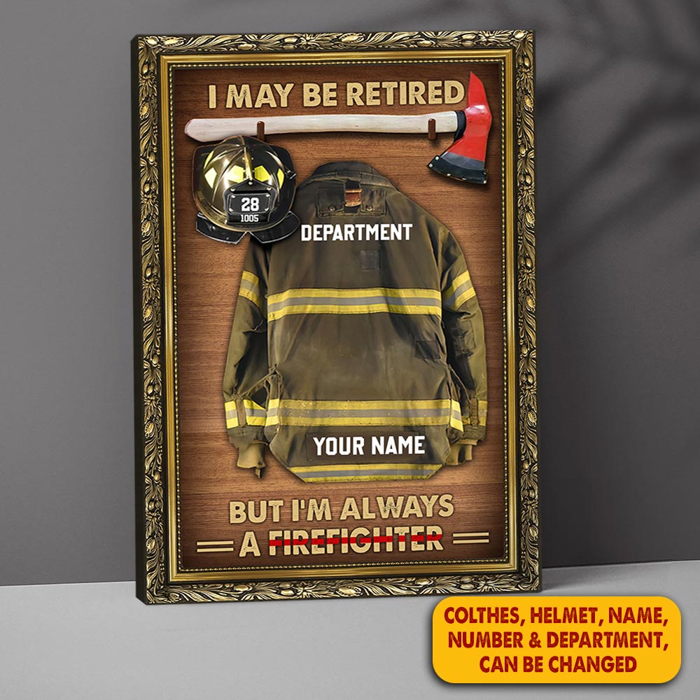 I May Be Retired But I'm Always A Firefighter Personalized Firefighter Armor Clothes And Helmet Canvas & Poster Prints