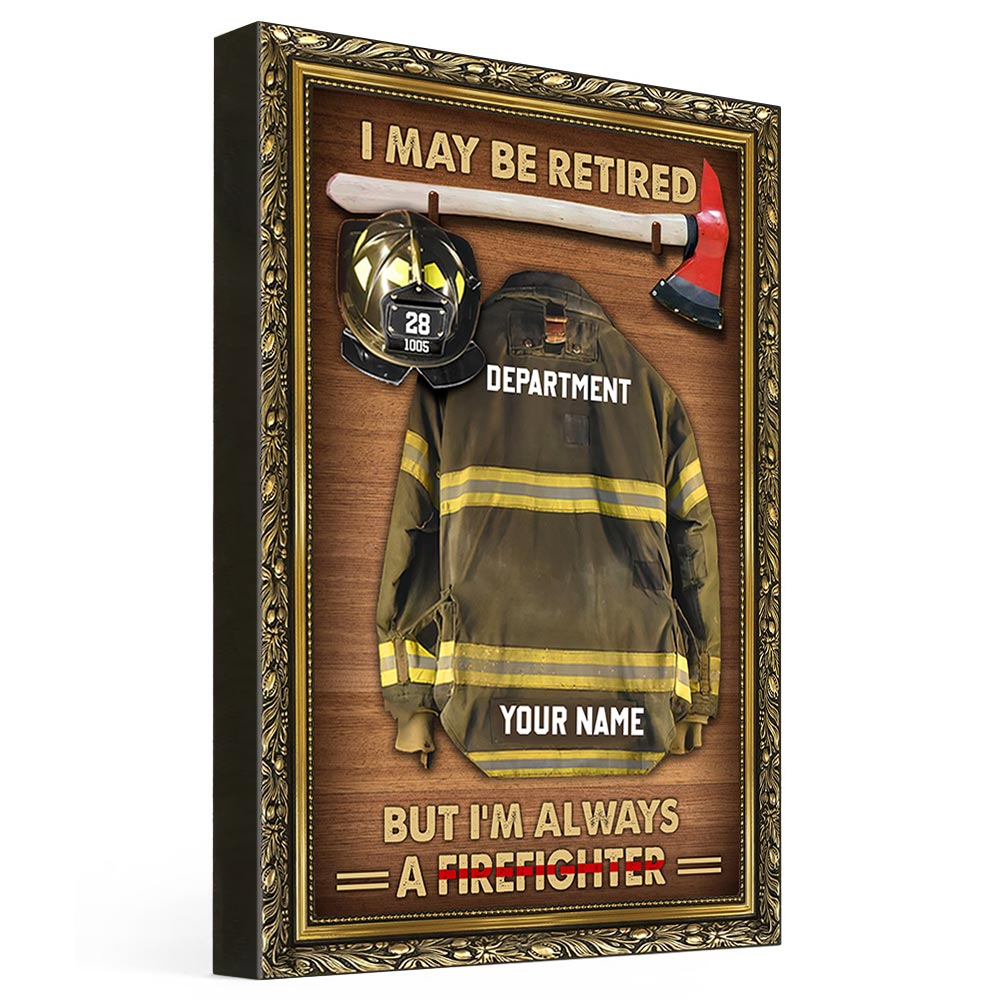 I May Be Retired But I'm Always A Firefighter Personalized Firefighter Armor Clothes And Helmet Canvas & Poster Prints