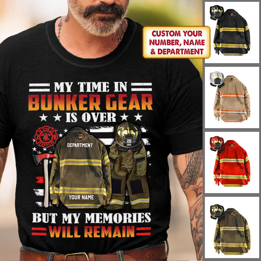 Personalized Retired Firefighter Shirts, My Time In Bunker Gear Is Over, But My Memories Will Remain, Firefighter Gift