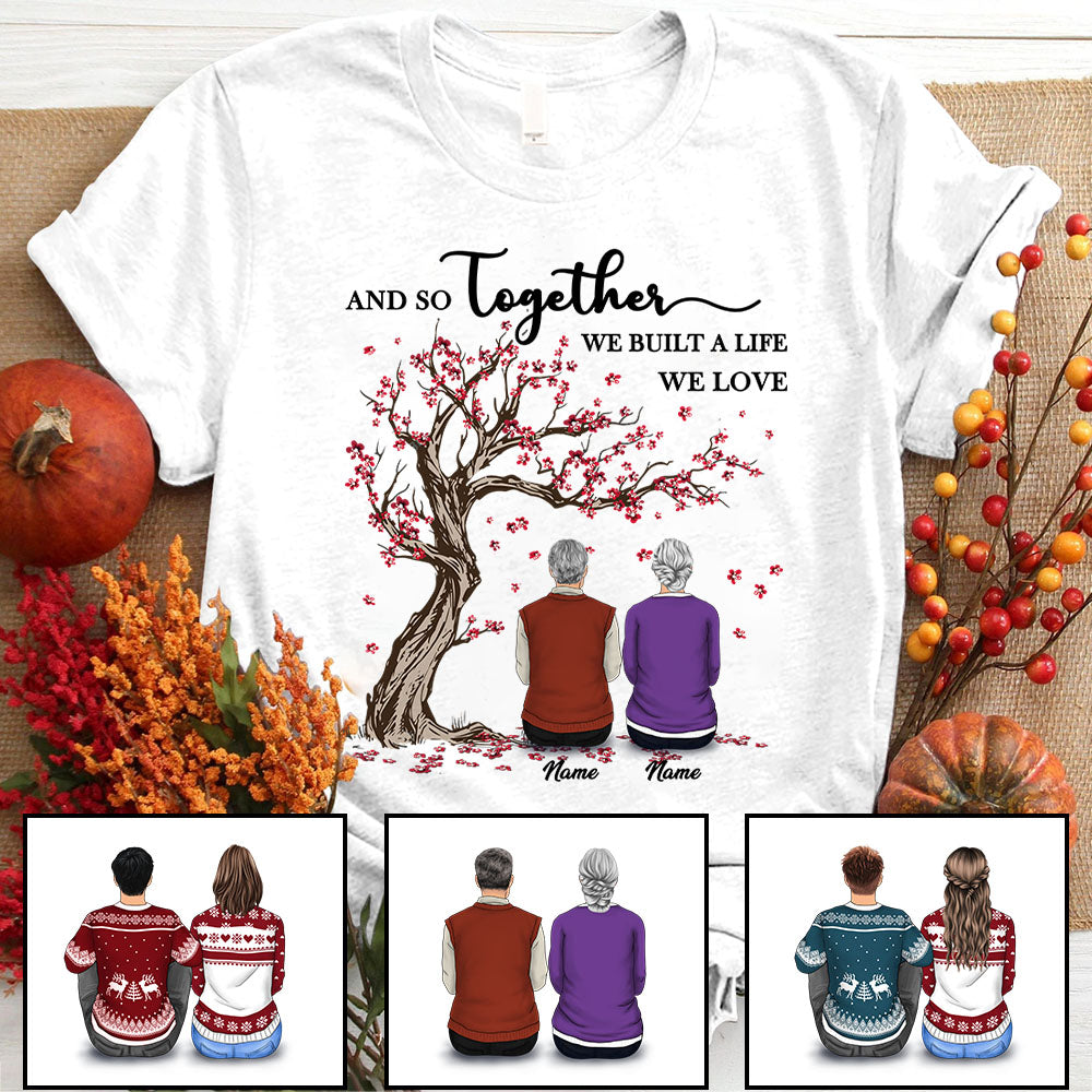 And So Together We Built A Life We Love, Personalized Shirts For You & Your Special One