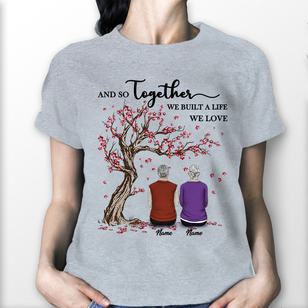 And So Together We Built A Life We Love, Personalized Shirts For You & Your Special One