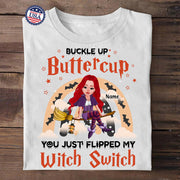 Buckle Up Buttercup You Just Flipped My Witch Switch, Personalized Shirt, Halloween Version, Name & Character Can Be Changed